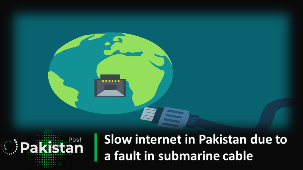 Slow internet in Pakistan due to a fault in submarine cable Slow internet in Pakistan due to a fault in submarine cable