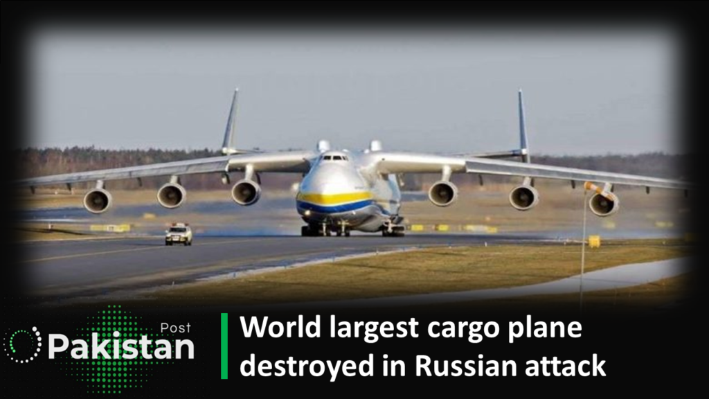 World largest cargo plane destroyed in Russian attack World largest cargo plane destroyed in Russian attack