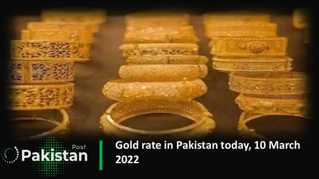 Gold rate in Pakistan today, 10 March 2022