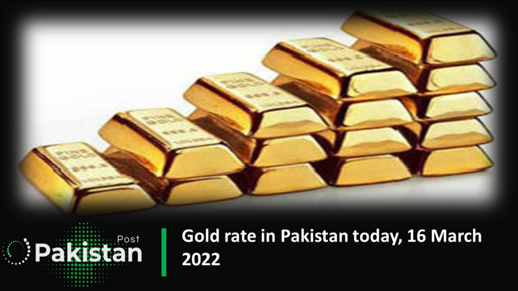 Gold rate in Pakistan today, 16 March 2022 Gold rate in Pakistan today, 16 March 2022