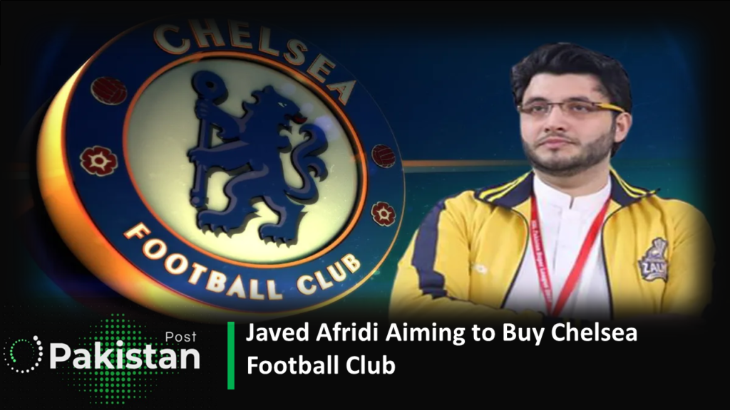 Javed Afridi Aiming to Buy Chelsea Football Club